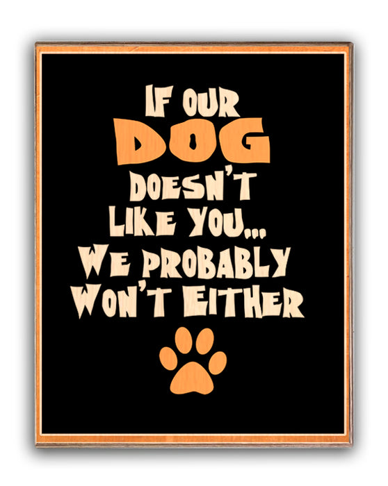 If Our Dog Doesn't Like You...We Probably Won't Either Art Rendering - Prints54.com