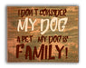 I Don't Consider My Dog A Pet...My Dog Is Family Art Rendering - Prints54.com