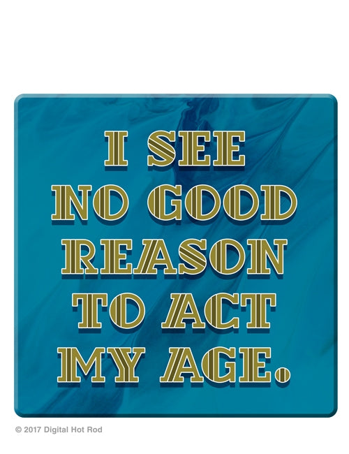 No Good Reason To Act My Age Art Rendering - Prints54.com