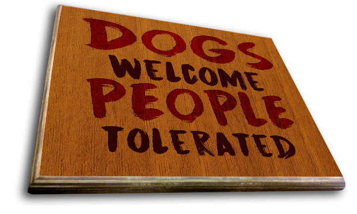 Dogs Welcome People Tolerated Art Rendering - Prints54.com