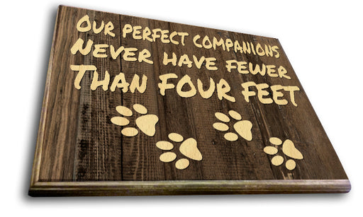 Our Perfect Companions Never Have Fewer Than Four Feet Art Rendering - Prints54.com