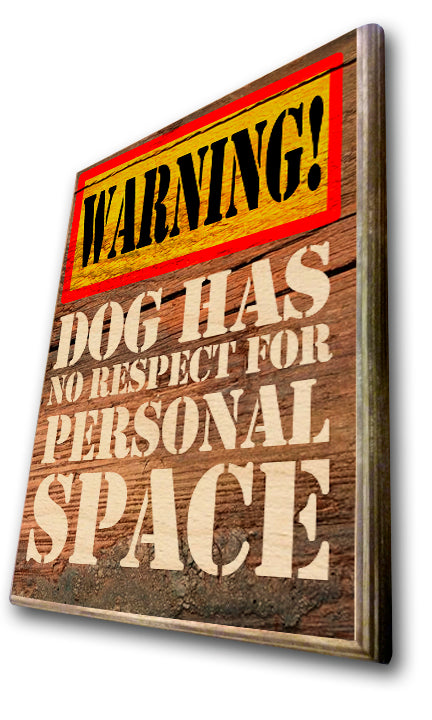 Warning! Dog Has No Respect For Personal Space Art Rendering - Prints54.com